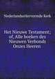 Het Nieuwe Testament; of, Alle boeken des Nieuwen Verbonds Onzes Heeren ., NederlandseHervormde Kerk 