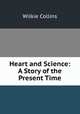 Heart and Science: A Story of the Present Time, Wilkie Collins 