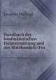 Handbuch der kaufmannischen Holzverwertung und des Holzhandels: Fur ., Leopold Hufnagl 