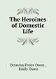 The Heroines of Domestic Life, Octavius Freire Owen , Emily Owen 
