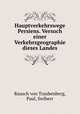 Hauptverkehrswege Persiens. Versuch einer Verkehrsgeographie dieses Landes, Rausch von Traubenberg, Paul, freiherr 