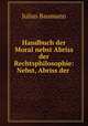 Handbuch der Moral nebst Abriss der Rechtsphilosophie: Nebst, Abriss der ., Julius Baumann 