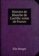 Histoire de Blanche de Castille: reine de France, Elie Berger 