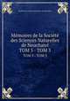 Mmoires de la Socit des Sciences Naturelles de Neuchatel. TOM 3 - TOM 3, 