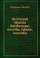 Hieronymi Morlini Parthenopei novell?, fabul?, com?dia, Girolamo Morlini 