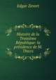 Histoire de la Troisieme Republique: la presidence de M. Thiers, Edgar Zevort 