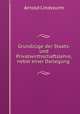 Grundzuge der Staats- und Privatwirthschaftslehre, nebst einer Darlegung ., Arnold Lindwurm 