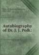 Autobiography of Dr. J. J. Polk:, Polk, J. J. (Jefferson Johnson), 1802-1881 