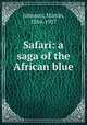 Safari: a saga of the African blue, Johnson, Martin, 1884-1937 