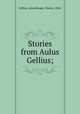 Stories from Aulus Gellius;, Gellius, Aulus,Knapp, Charles, 1868- 