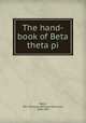 The hand-book of Beta theta pi, Baird, Wm. Raimond (William Raimond), 1858-1917 