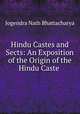 Hindu Castes and Sects: An Exposition of the Origin of the Hindu Caste ., Jogendra Nath Bhattacharya 