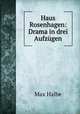 Haus Rosenhagen: Drama in drei Aufzugen, Max Halbe 