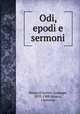 Odi, epodi e sermoni, Horace,Chiarini, Giuseppe, 1833-1908,Valacca, Clemente 