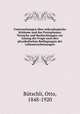 Untersuchungen uber mikroskopische Schaume und das Protoplasma; Versuche und Beobachtungen zur Losung der Frage nach den physikalischen Bedingungen der Lebenserscheinungen, Otto Butschli 
