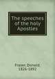 The speeches of the holy Apostles, Fraser, Donald, 1826-1892 