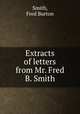 Extracts of letters from Mr. Fred B. Smith, Smith, Fred Burton 