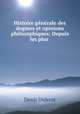 Histoire generale des dogmes et opinions philosophiques: Depuis les plus ., Denis Diderot 