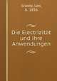 Die Electrizitat und ihre Anwendungen, Graetz, Leo, b. 1856 