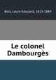 Le colonel Dambourges, Bois, Louis-Edouard, 1813-1889 