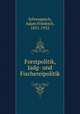 Forstpolitik, Jadg- und Fischereipolitik, Schwappach, Adam Friedrich, 1851-1932 