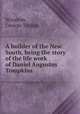 A builder of the New South, being the story of the life work of Daniel Augustus Tompkins, Winston, George Tayloe 