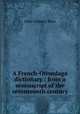 A French-Onondaga dictionary : from a manuscript of the seventeenth century, John Gilmary Shea 