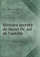 Histoire secrete de Henri IV, roi de Castille, Charlotte Rose de Caumont de La Force 