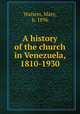 A history of the church in Venezuela, 1810-1930, Watters, Mary, b. 1896 