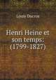 Henri Heine et son temps: (1799-1827)., Louis Ducros 