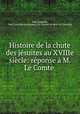 Histoire de la chute des jesuites au XVIIIe siecle: reponse a M. Le Comte ., Paul Lamache 