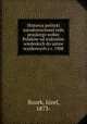 Historya polityki narodowociowej rzdu pruskiego wobec Polakow od traktatow wiedeskich do ustaw wyjtkowych z r. 1908, Jozef Buzek 