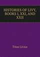 HISTORIES OF LIVY, BOOKS I, XXI, AND XXII., Titus Livius 