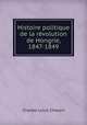 Histoire politique de la revolution de Hongrie, 1847-1849, Charles-Louis Chassin 