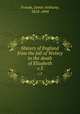 History of England from the fall of Wolsey to the death of Elizabeth. v.3, Froude, James Anthony, 1818-1894 