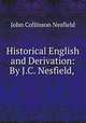 Historical English and Derivation: By J.C. Nesfield,, John Collinson Nesfield 