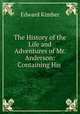 The History of the Life and Adventures of Mr. Anderson: Containing His ., Edward Kimber 