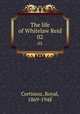 The life of Whitelaw Reid. 02, Cortissoz, Royal, 1869-1948 