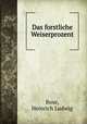 Das forstliche Weiserprozent, Bose, Heinrich Ludwig 