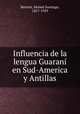 Influencia de la lengua Guarani en Sud-America y Antillas, Moises Santiago Bertoni 