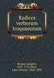 Radices verborum Iroquaeorum, Bruyas, Jacques, 1635-1712,Shea, John Gilmary, 1824-1892 
