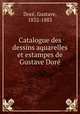 Catalogue des dessins aquarelles et estampes de Gustave Dore, Gustave Dore? 