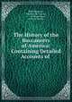 The History of the Buccaneers of America: Containing Detailed Accounts of ., Basil Ringrose , Ravenau de Lussan , ---- de Montauban , Oliver I. Perkins 