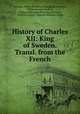 History of Charles XII: King of Sweden. Transl. from the French, Voltaire, Henry Brougham Brougham and Vaux, Tobias George Smollett, Thomas Babington Macaulay Macaulay, Thomas Carlyle, Orlando Williams Wight 