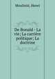 De Bonald - La vie; La carriere politique; La doctrine, Henri Moulinie 