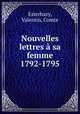 Nouvelles lettres a sa femme 1792-1795, Esterhazy, Valentin, Comte 