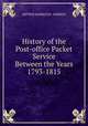 History of the Post-office Packet Service Between the Years 1793-1815, ARTHUR HAMILTON . NORWAY 