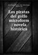 Los piratas del golfo microform : novela historica, Riva Palacio, Vicente, 1832-1896,Villegas, Manuel C. de 