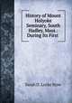 History of Mount Holyoke Seminary, South Hadley, Mass.: During Its First ., Sarah D. Locke Stow 