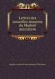 Lettres des nouvelles missions du Madure microform, Jesuits. Letters from missions (The East) 